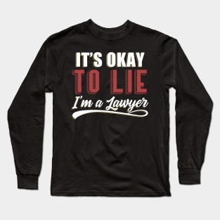 It's Okay To Lie, I'm A Lawyer Long Sleeve T-Shirt